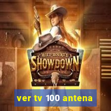 ver tv 100 antena